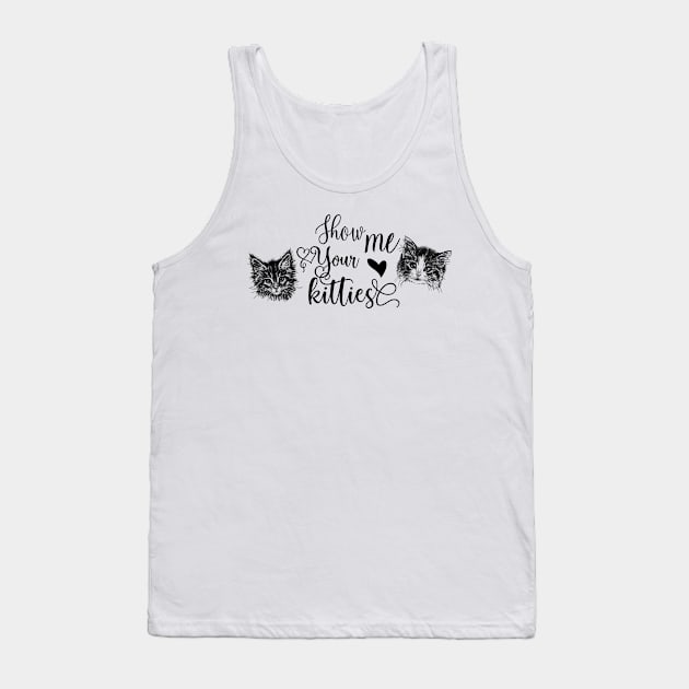 Cute Cats Illustration with Text: Show Me Your Kitties Tank Top by Biophilia